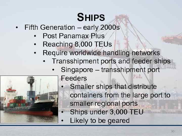 SHIPS • Fifth Generation – early 2000 s • Post Panamax Plus • Reaching