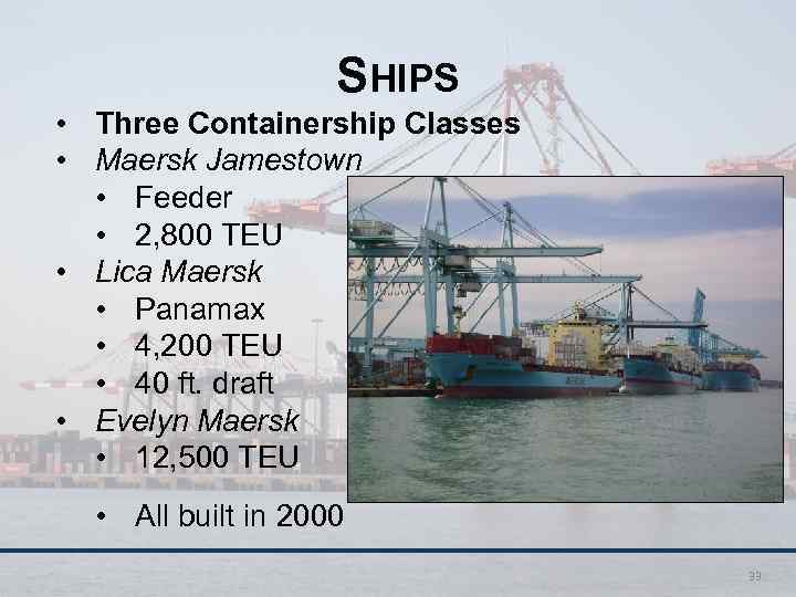 SHIPS • Three Containership Classes • Maersk Jamestown • Feeder • 2, 800 TEU