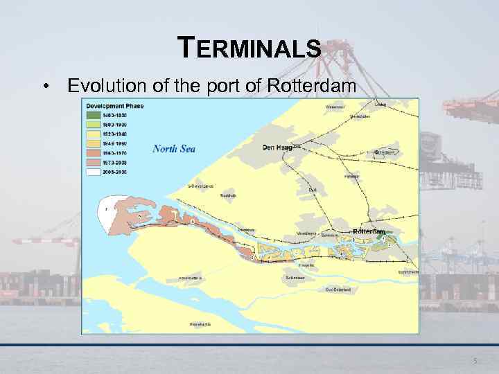 TERMINALS • Evolution of the port of Rotterdam 5 