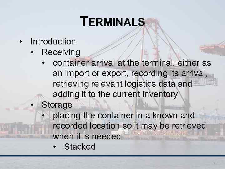 TERMINALS • Introduction • Receiving • container arrival at the terminal, either as an