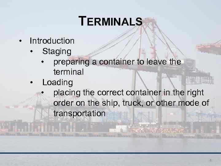 TERMINALS • Introduction • Staging • preparing a container to leave the terminal •