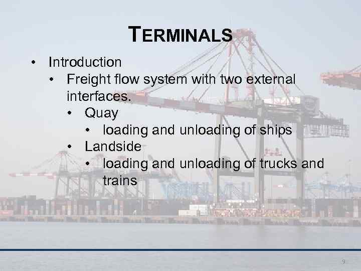 TERMINALS • Introduction • Freight flow system with two external interfaces. • Quay •