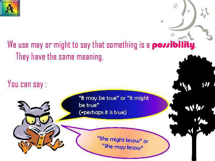 a We use may or might to say that something is a possibility. They