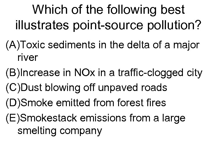 Which of the following best illustrates point-source pollution? (A)Toxic sediments in the delta of