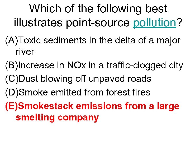 Which of the following best illustrates point-source pollution? (A)Toxic sediments in the delta of