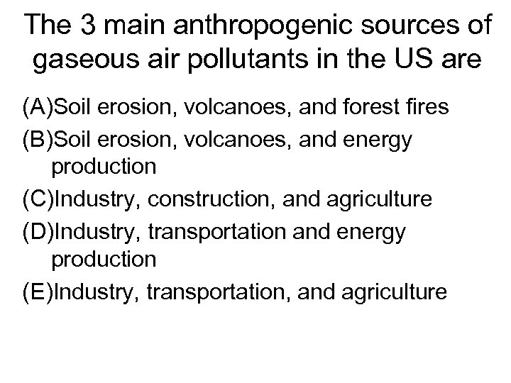 The 3 main anthropogenic sources of gaseous air pollutants in the US are (A)Soil