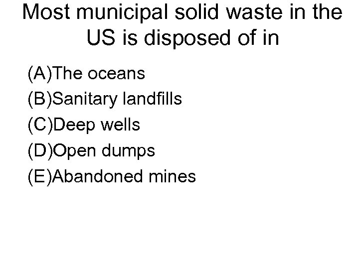 Most municipal solid waste in the US is disposed of in (A)The oceans (B)Sanitary