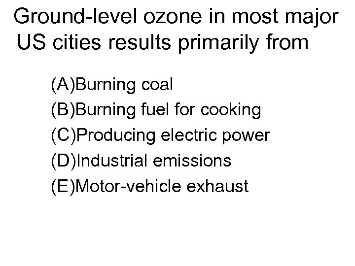 Ground-level ozone in most major US cities results primarily from (A)Burning coal (B)Burning fuel