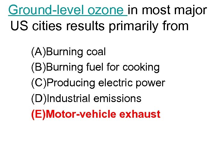 Ground-level ozone in most major US cities results primarily from (A)Burning coal (B)Burning fuel