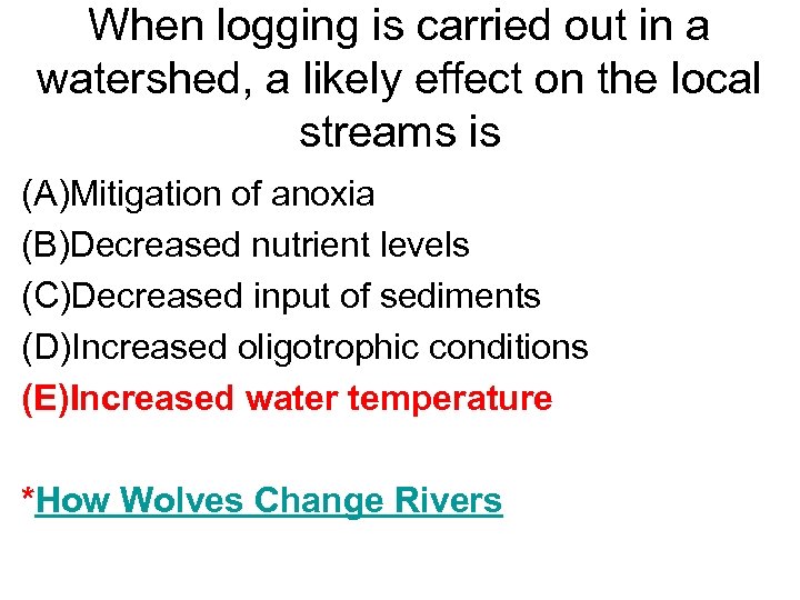 When logging is carried out in a watershed, a likely effect on the local