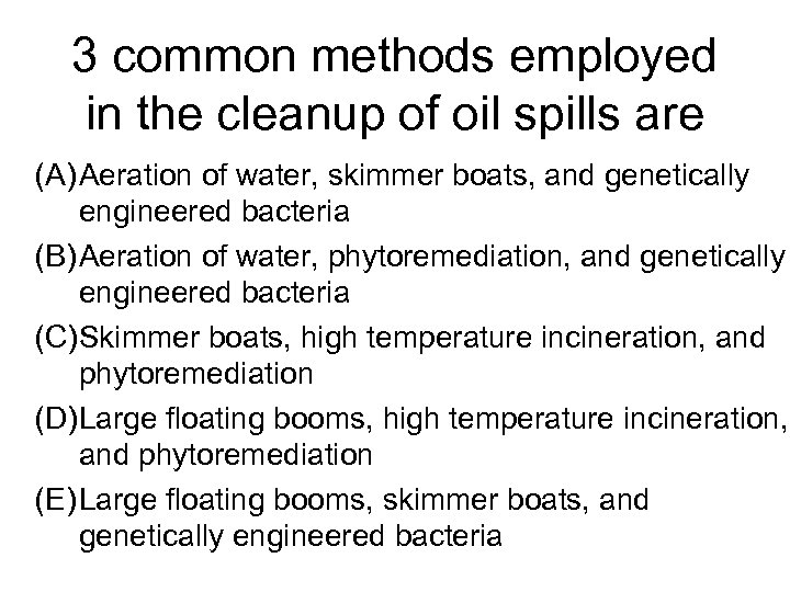 3 common methods employed in the cleanup of oil spills are (A) Aeration of