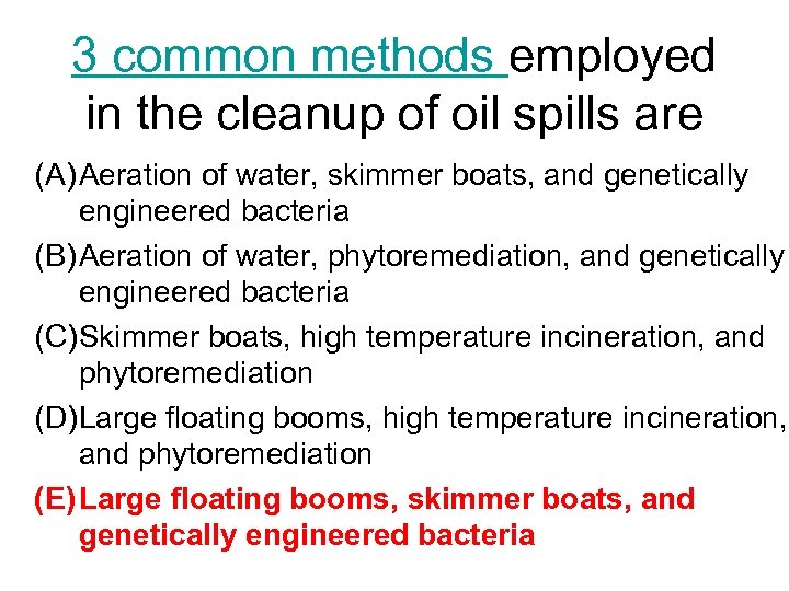 3 common methods employed in the cleanup of oil spills are (A) Aeration of