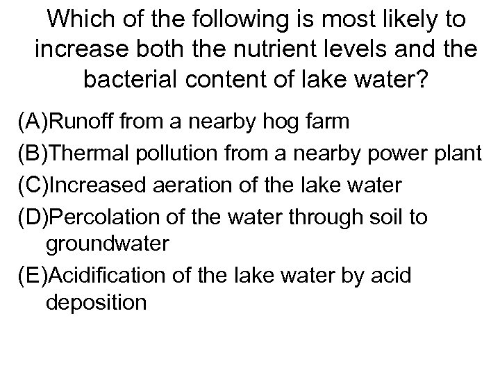 Which of the following is most likely to increase both the nutrient levels and