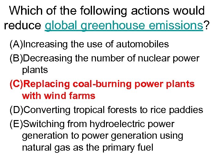 Which of the following actions would reduce global greenhouse emissions? (A)Increasing the use of