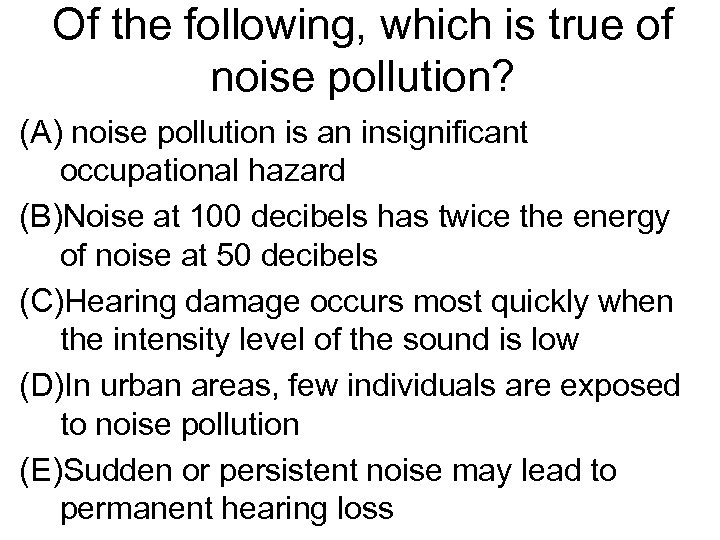 Of the following, which is true of noise pollution? (A) noise pollution is an