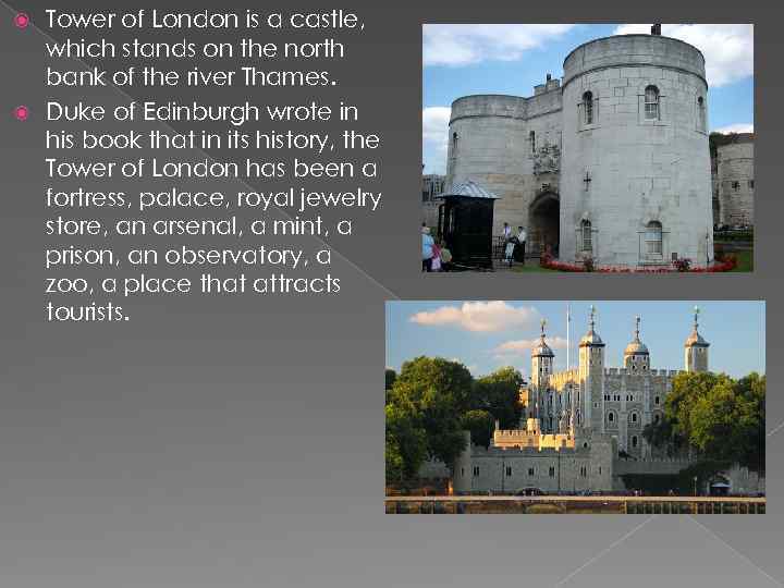 Tower of London is a castle, which stands on the north bank of the