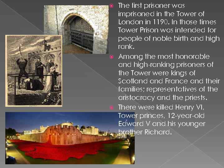 The first prisoner was imprisoned in the Tower of London in 1190. In those