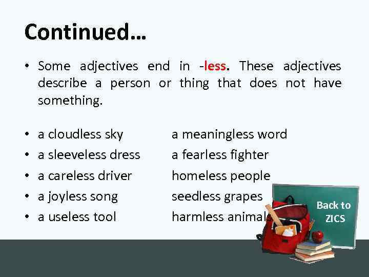 Continued… • Some adjectives end in -less. These adjectives describe a person or thing