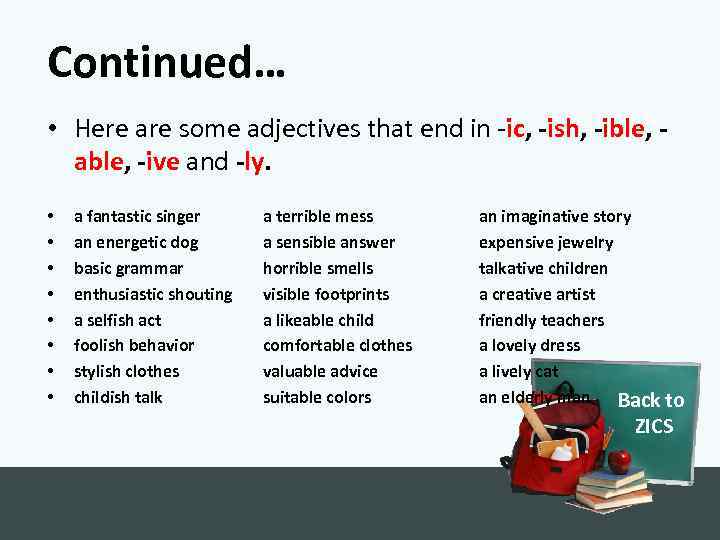 Continued… • Here are some adjectives that end in -ic, -ish, -ible, able, -ive