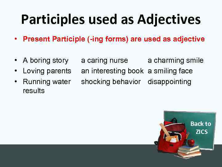 Participles used as Adjectives • Present Participle (-ing forms) are used as adjective •