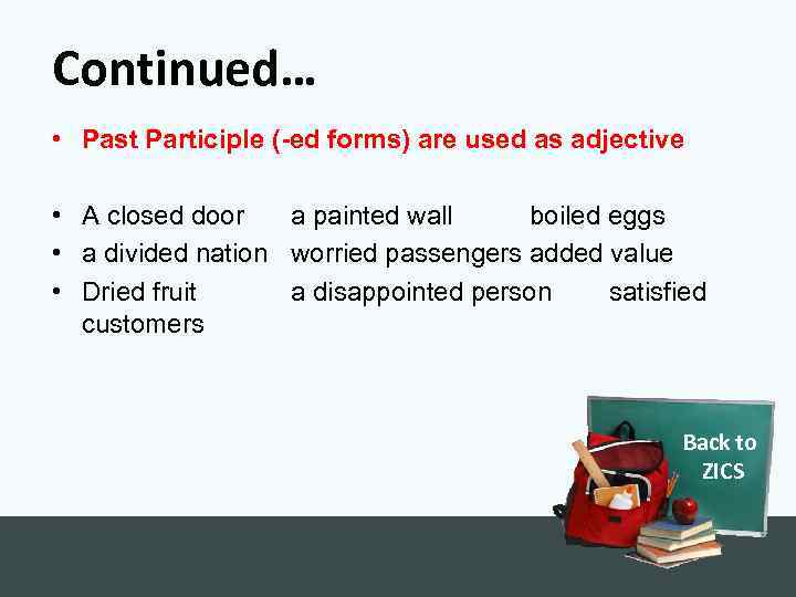 Continued… • Past Participle (-ed forms) are used as adjective • A closed door