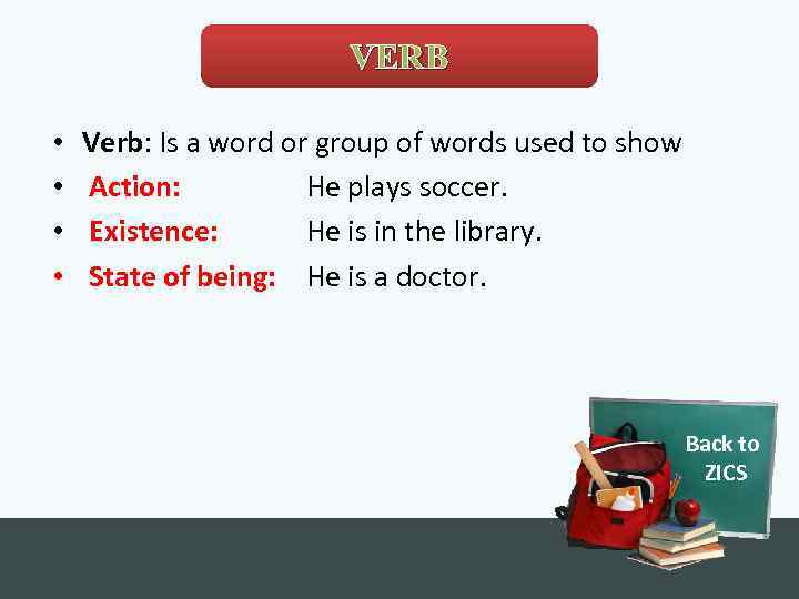 VERB • • Verb: Is a word or group of words used to show