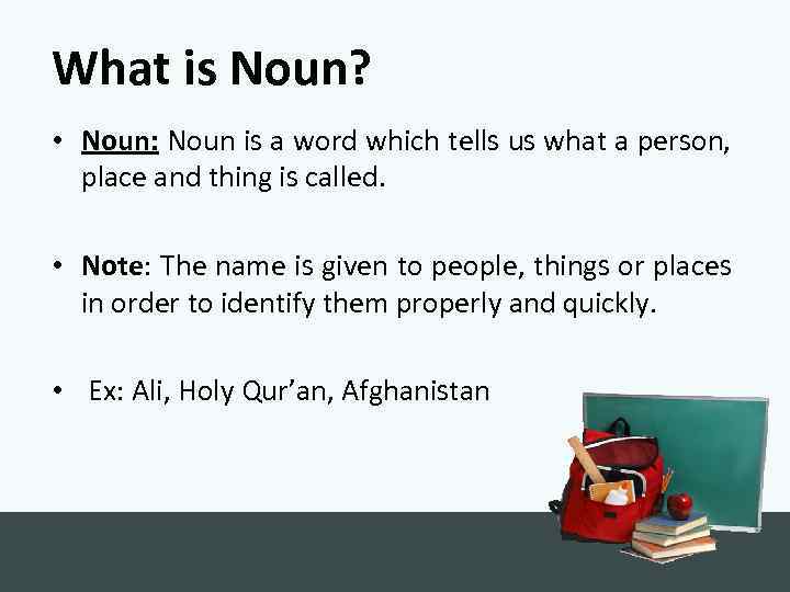 What is Noun? • Noun: Noun is a word which tells us what a