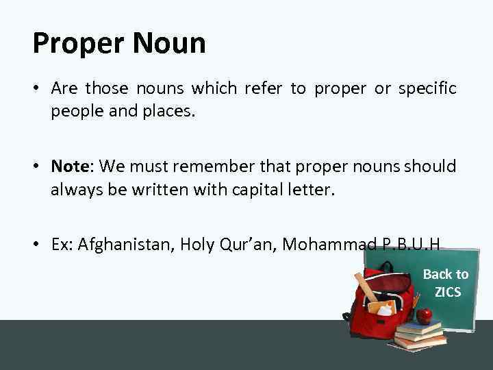 Proper Noun • Are those nouns which refer to proper or specific people and