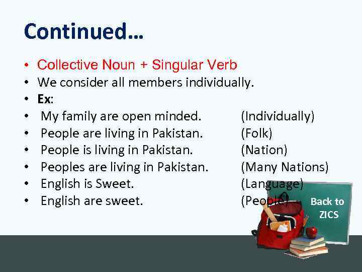 Continued… • • • Collective Noun + Singular Verb We consider all members individually.