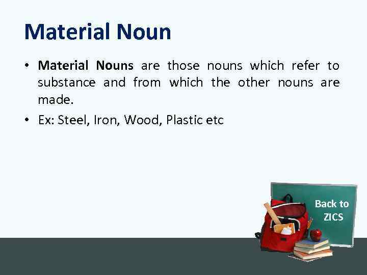 Material Noun • Material Nouns are those nouns which refer to substance and from