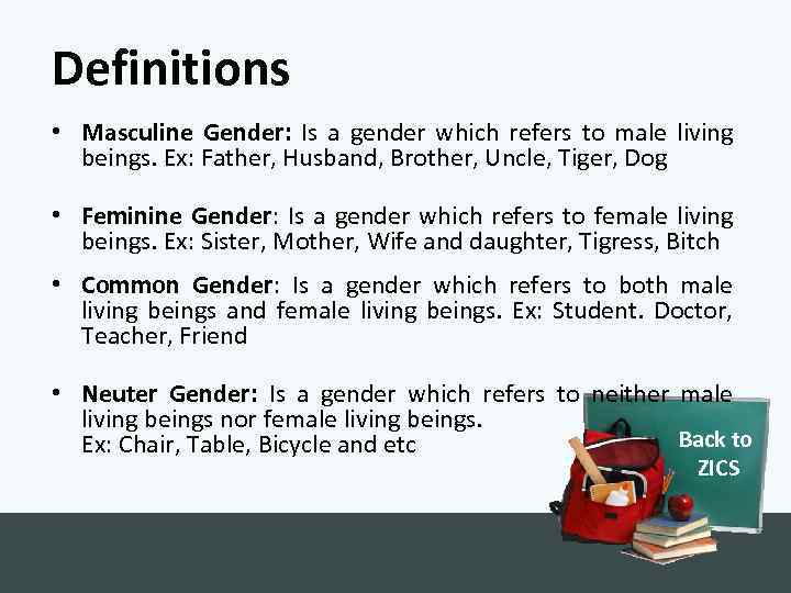 Definitions • Masculine Gender: Is a gender which refers to male living beings. Ex: