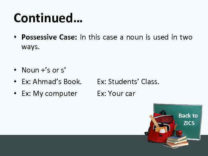 Continued… • Possessive Case: In this case a noun is used in two ways.