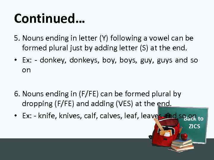 Continued… 5. Nouns ending in letter (Y) following a vowel can be formed plural