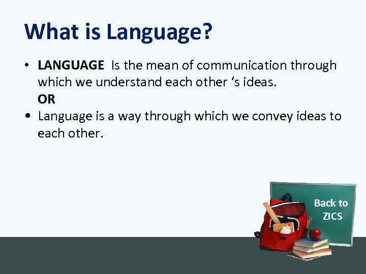 What is Language? • LANGUAGE Is the mean of communication through which we understand