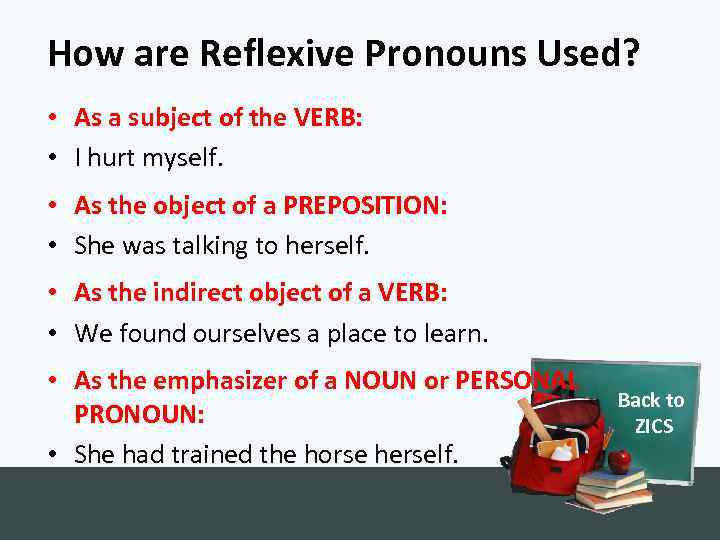 How are Reflexive Pronouns Used? • As a subject of the VERB: • I