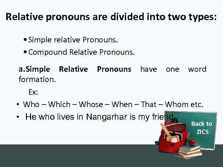 Relative pronouns are divided into two types: • Simple relative Pronouns. • Compound Relative