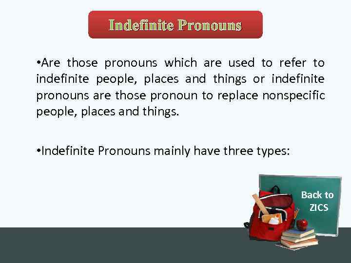 Indefinite Pronouns • Are those pronouns which are used to refer to indefinite people,