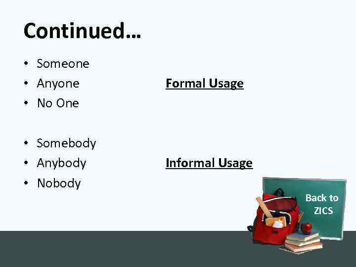 Continued… • Someone • Anyone • No One Formal Usage • Somebody • Anybody