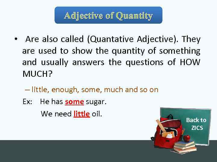 Adjective of Quantity • Are also called (Quantative Adjective). They are used to show