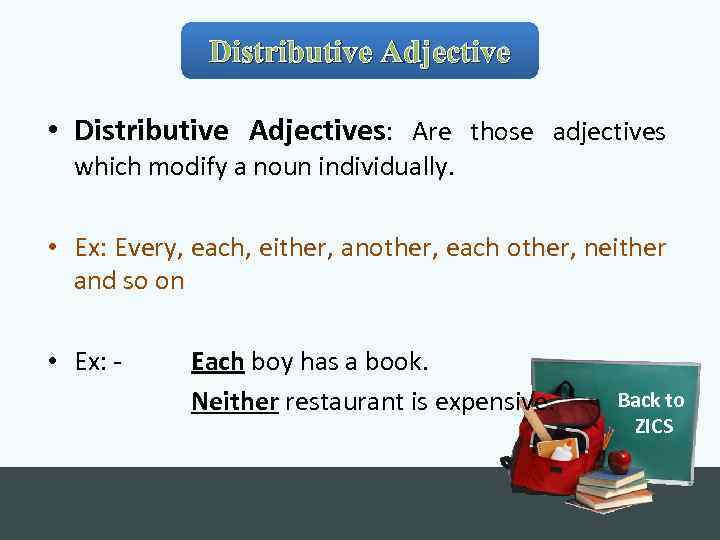 Distributive Adjective • Distributive Adjectives: Are those adjectives which modify a noun individually. •