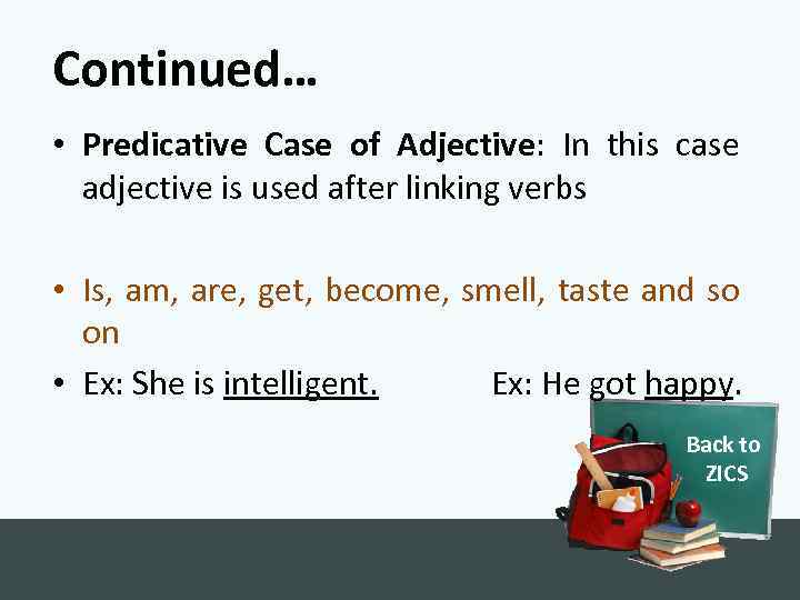 Continued… • Predicative Case of Adjective: In this case adjective is used after linking