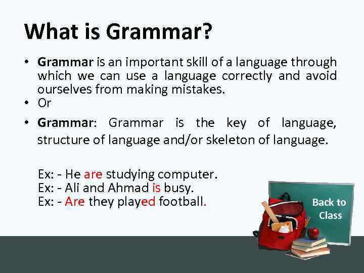 What is Grammar? • Grammar is an important skill of a language through which