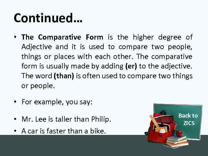 Continued… • The Comparative Form is the higher degree of Adjective and it is