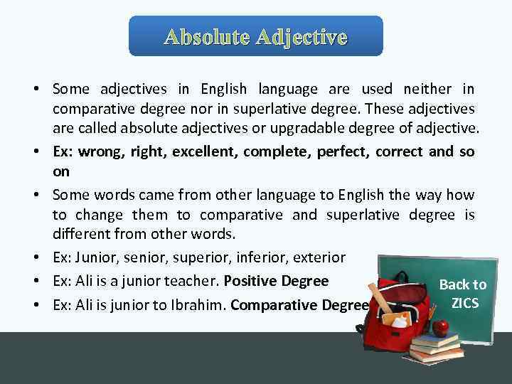 Absolute Adjective • Some adjectives in English language are used neither in comparative degree