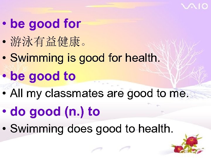  • be good for • 游泳有益健康。 • Swimming is good for health. •