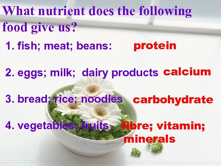 What nutrient does the following food give us? 1. fish; meat; beans: protein 2.