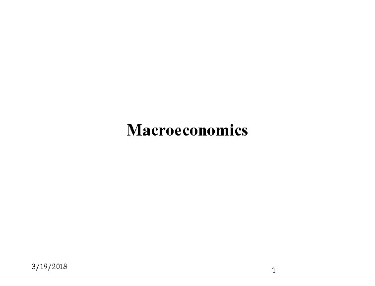 Macroeconomics 3/19/2018 1 