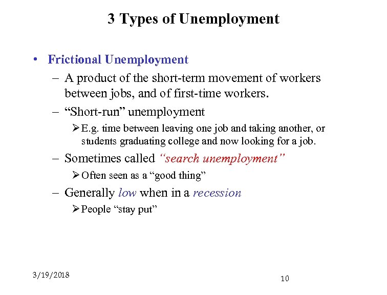 3 Types of Unemployment • Frictional Unemployment – A product of the short-term movement