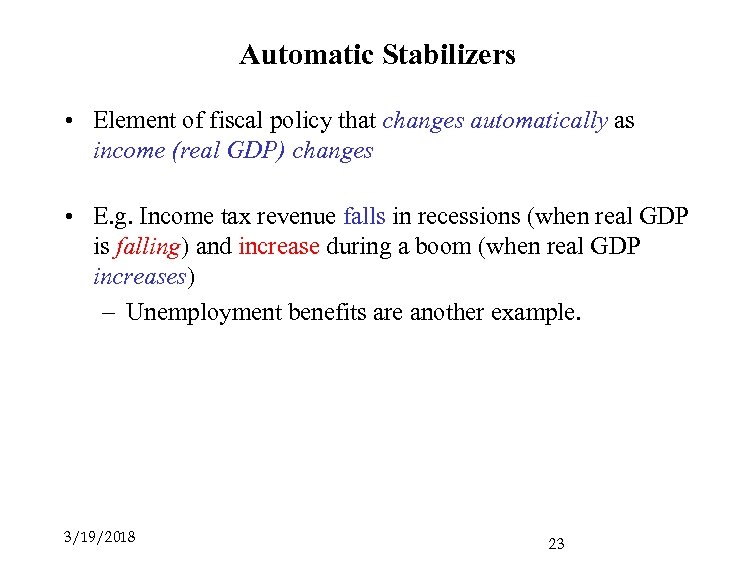 Automatic Stabilizers • Element of fiscal policy that changes automatically as income (real GDP)