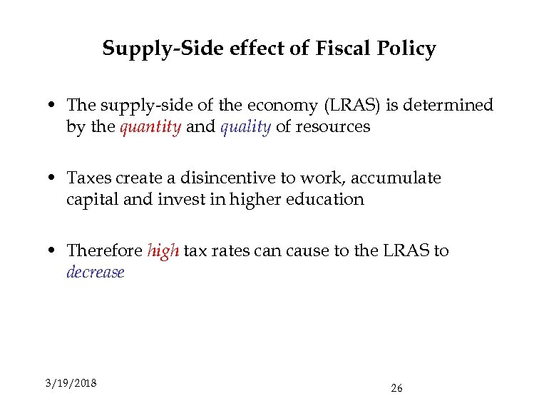 Supply-Side effect of Fiscal Policy • The supply-side of the economy (LRAS) is determined